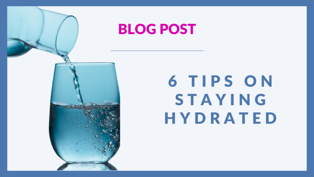 Image with a light background featuring water being poured from a glass bottle into a glass, with visible bubbles in the water. Above the glass, 'BLOG POST' is written in bold pink text, and to the right, large blue text reads '6 TIPS ON STAYING HYDRATED.