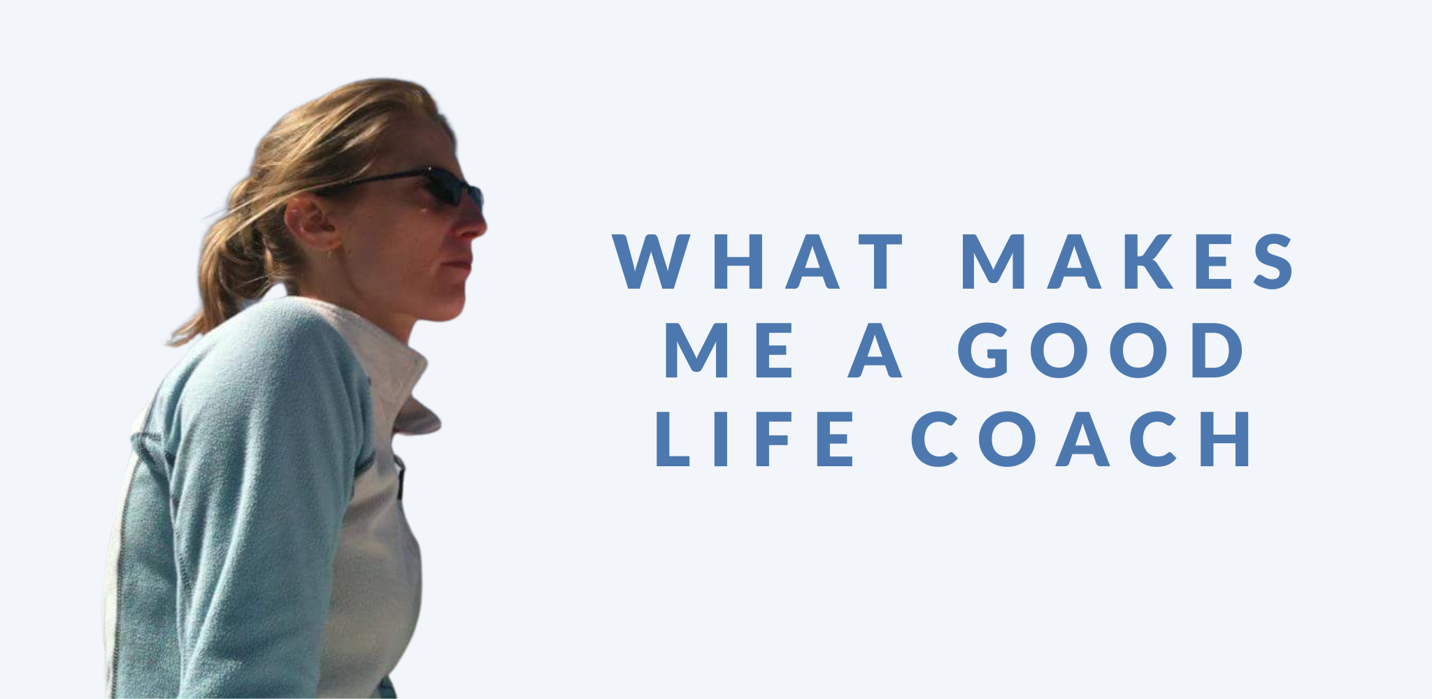 Graphic promoting a blog post titled 'What Makes Me a Good Life Coach' The design features a clean light blue layout and bold text. To the left, a profile image shows Emma wearing sunglasses and a light-coloured jumper, looking off into the distance.