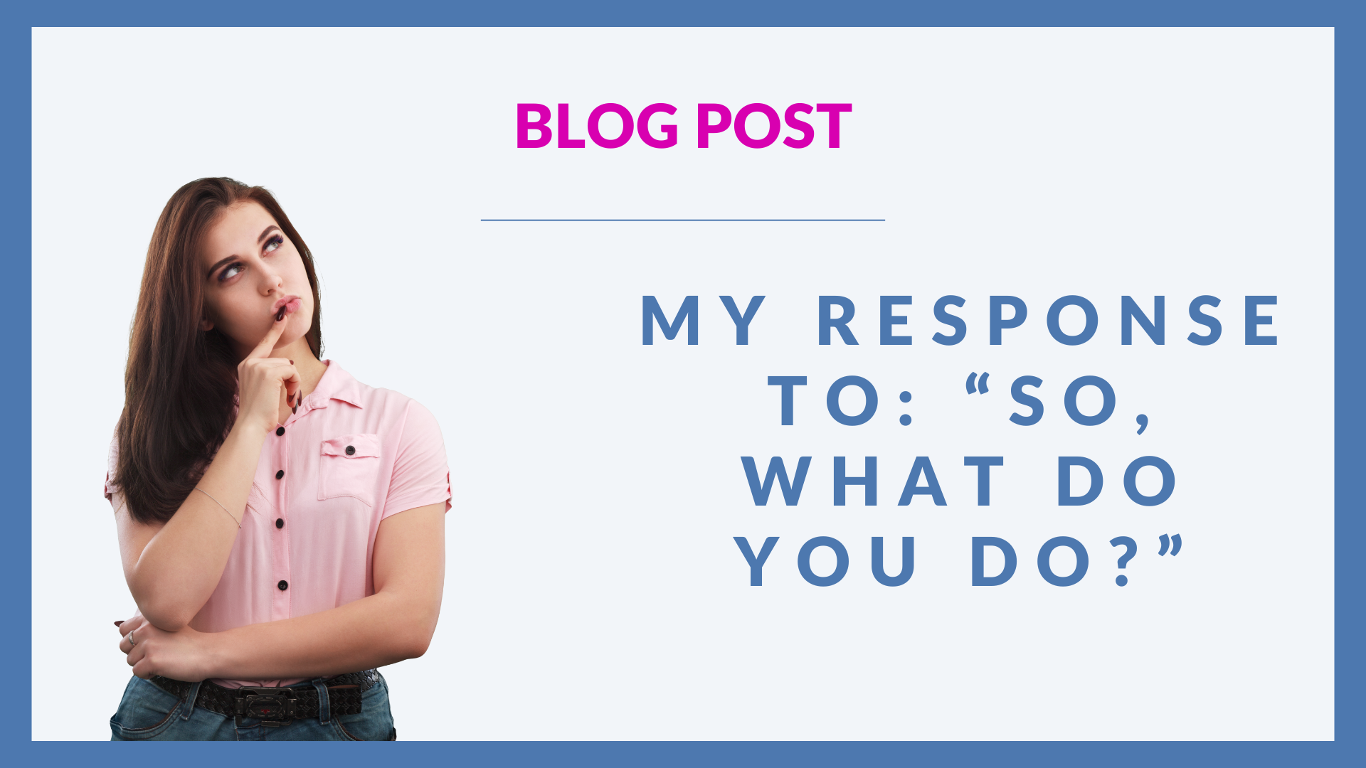 My response to: “So, what do you do?”