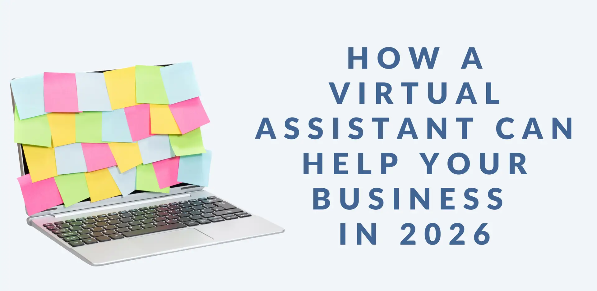 A promotional blog post graphic with a light grey background. On the left, there's an image of a laptop with post it notes all over the screen indicating disorganisation. On the right, bold blue text reads: “HOW A VIRTUAL ASSISTANT CAN HELP YOUR BUSINESS IN 2026.”