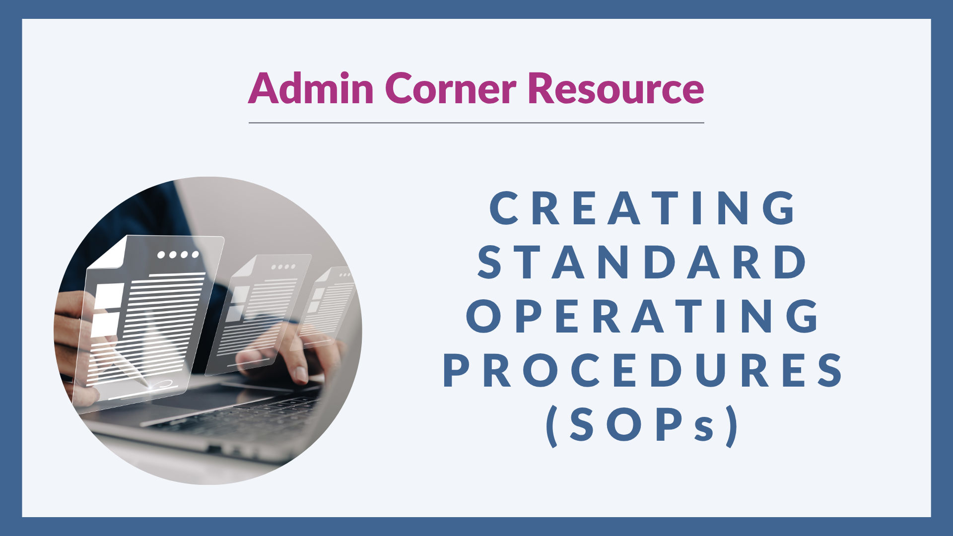 Graphic with a light grey background and blue border. On the left, there's an image of someone typing on a laptop with graphs on the screen. On the right, bold blue text reads: “CREATING STANDARD OPERATING PROCEDURES (SOPs)" with Admin Corner Resource written above in dark pink.