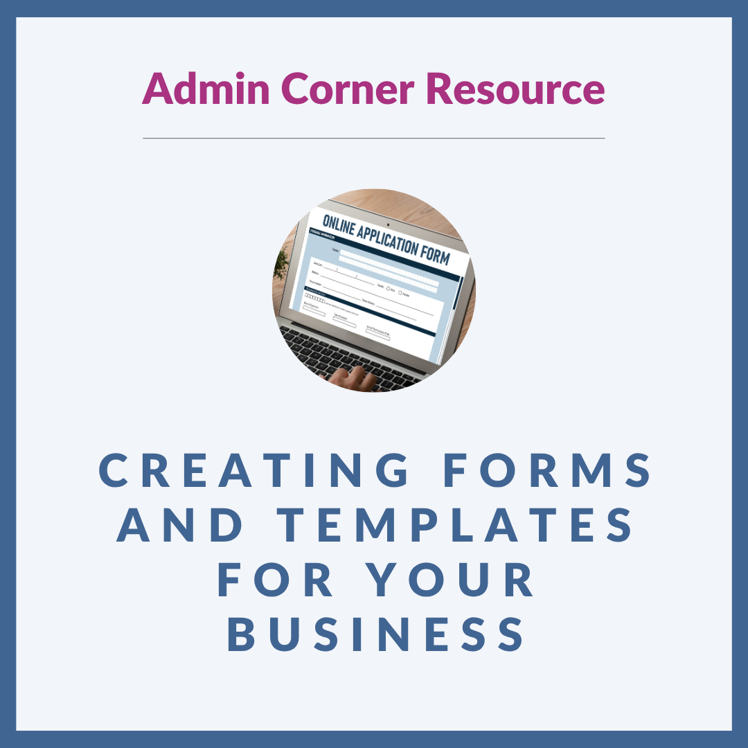 Graphic with a light grey background and blue border. At the top is "Admin Corner Resource" in dark pink. Underneath, there's an image of an online application form on a laptop. Underneath that, bold blue text reads: “CREATING FORMS AND TEMPLATES FOR YOUR BUSINESS"